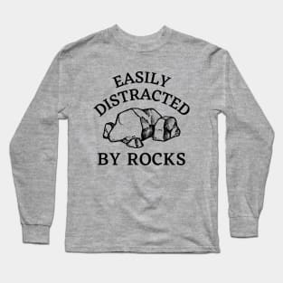 Easily Distracted By Rocks - Geology Rocks Funny Pun for Geologists Long Sleeve T-Shirt